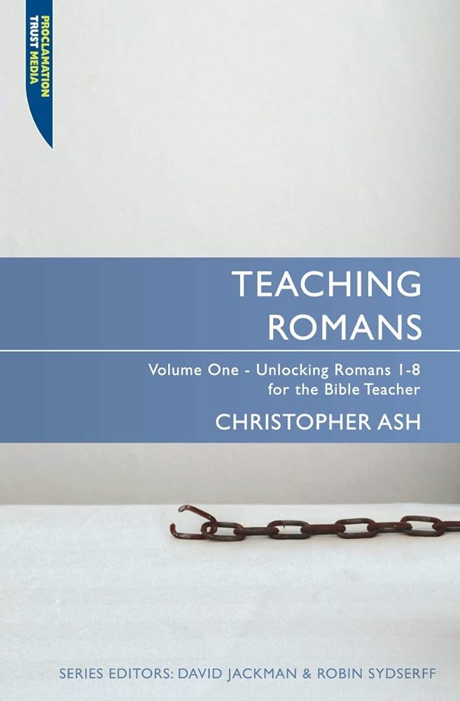 Teaching Romans Volume 1: Unlocking Romans 1 - 8 for the Bible Teacher (Teaching.. Series) cover image