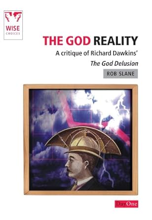 The God Reality: A Critique of Richard Dawkins' The God Delusion (Wise Choices) cover image