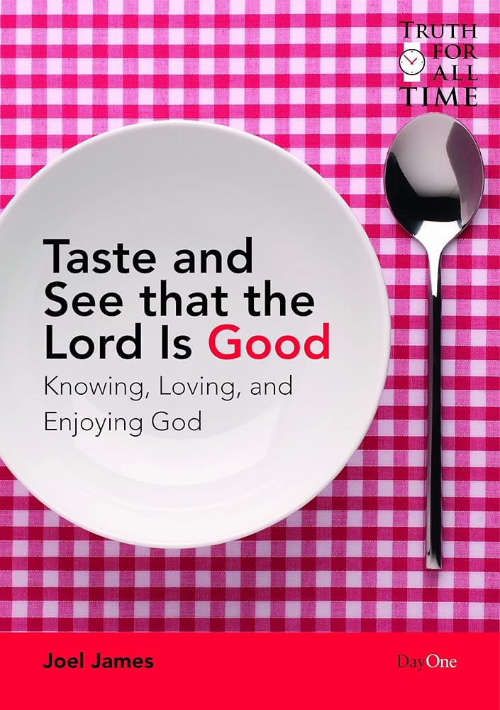 Taste and See That the Lord Is Good: A Study of the Attributes of God (Truth for All Time) cover image