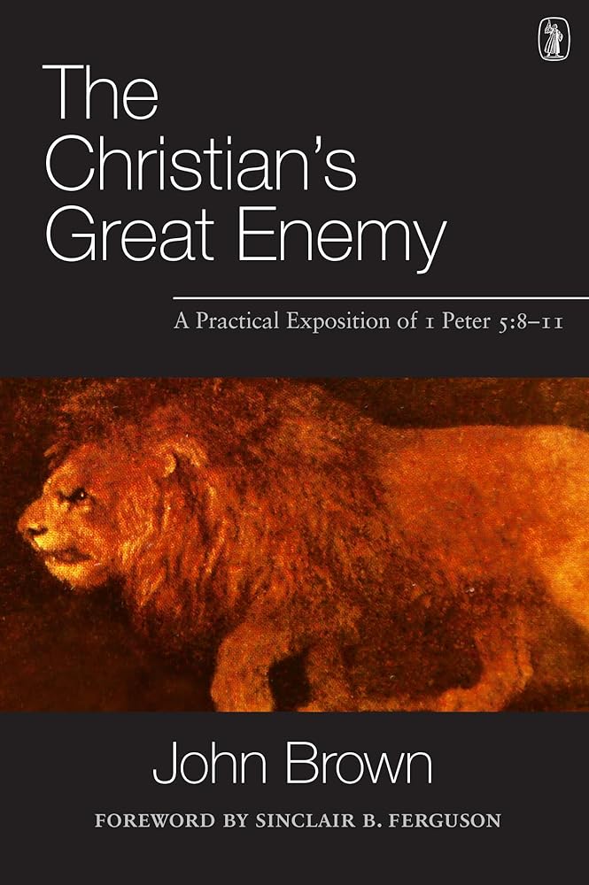 The Christian's Great Enemy: A Practical Exposition of 1 Peter 5:8-11 cover image