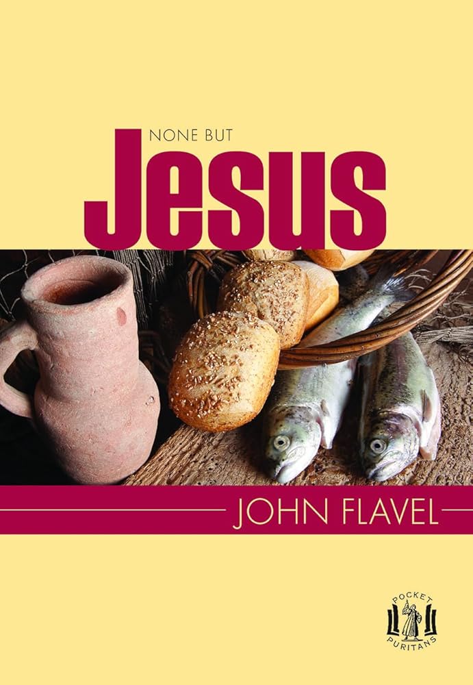 None But Jesus (Pocket Puritans): Selections from the Writings of John Flavel cover image
