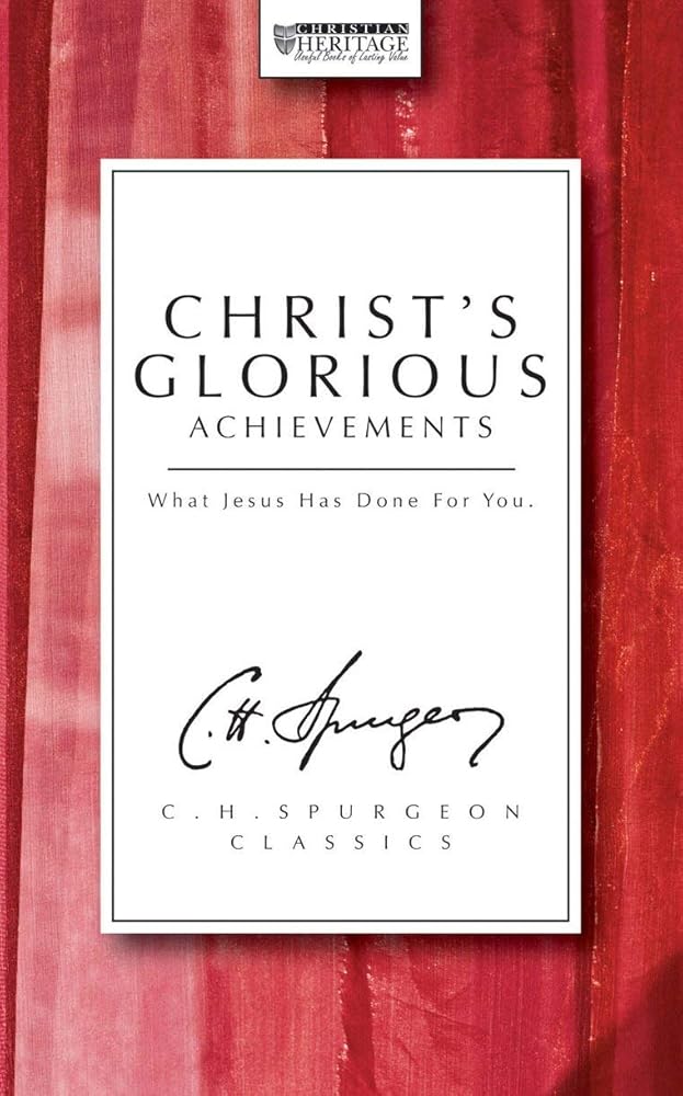 Christ's Glorious Achievements (The Spurgeon Collection) cover image