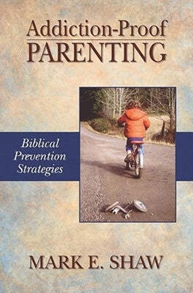 Addiction-Proof Parenting: Biblical Prevention Strategies cover image