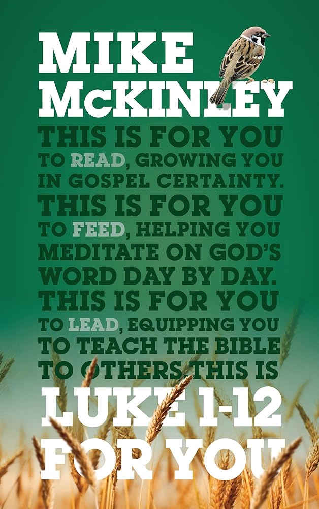 Luke 1-12 For You: For reading, for feeding, for leading (Expository Bible Study Guide with commentary to help sermon preparation, personal devotions and Bible study leading.) cover image
