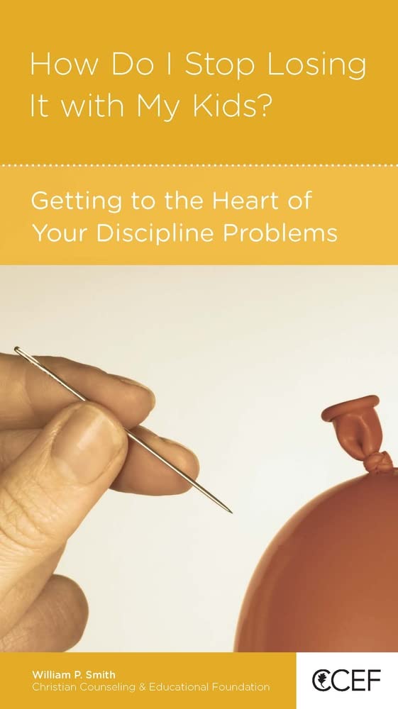 How Do I Stop Losing It With My Kids? Getting to the Heart of Your Discipline Problems cover image