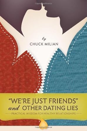 "We're Just Friends" and Other Dating Lies: Practical Wisdom for Healthy Relationships cover image