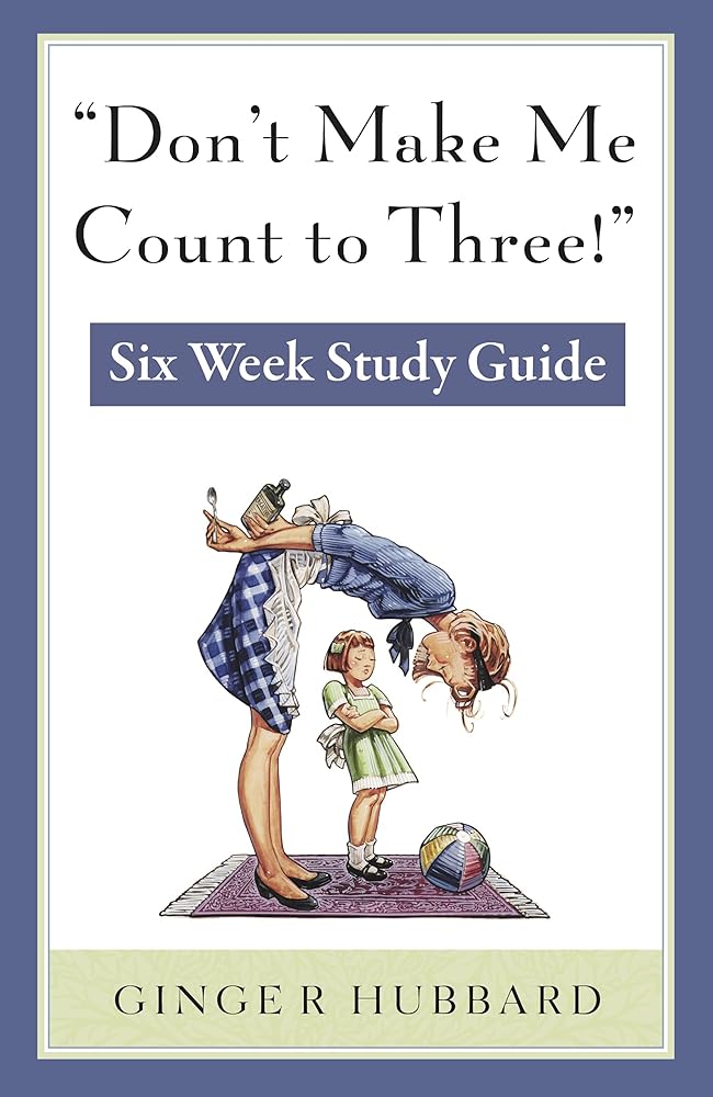 Don't Make Me Count to Three: Six Week Study Guide cover image