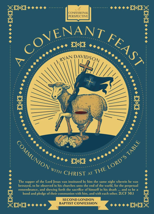 A Covenant Feast: Communing With Christ at the Lord’s Table