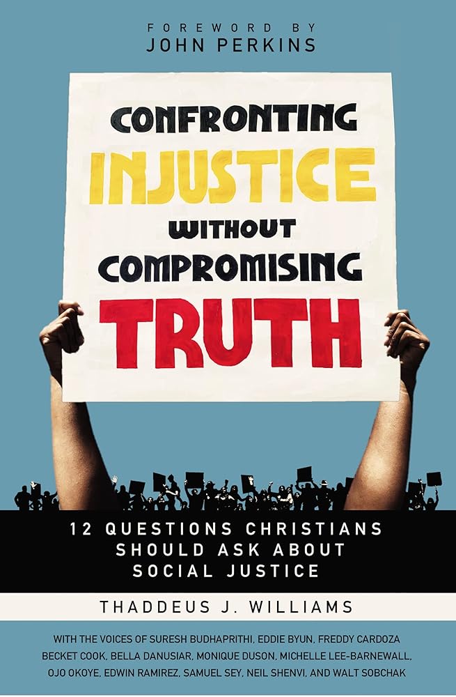 Confronting Injustice without Compromising Truth: 12 Questions Christians Should Ask About Social Justice cover image