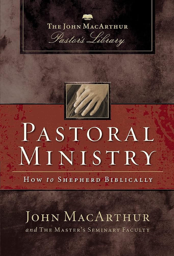 Pastoral Ministry: How to Shepherd Biblically (MacArthur Pastor's Library) cover image