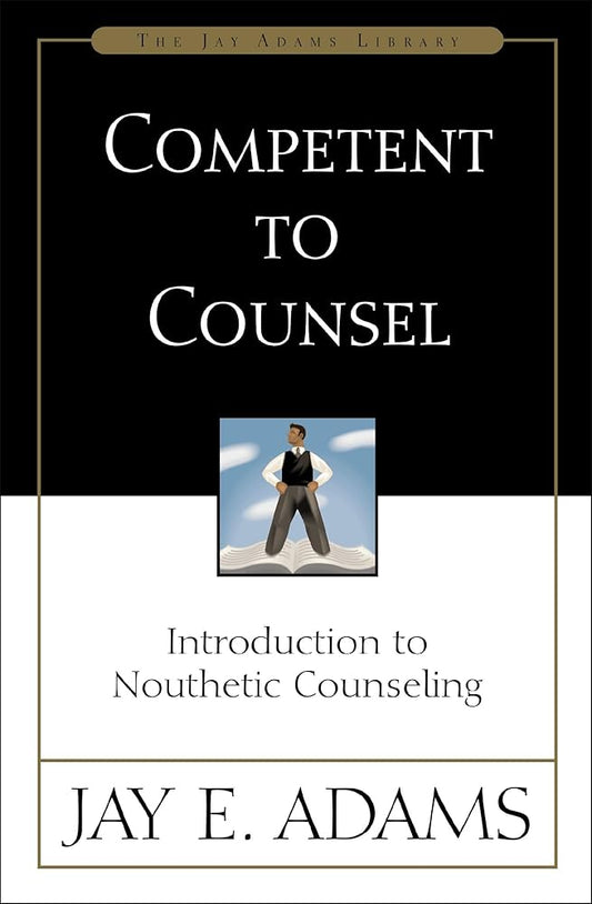 Competent to Counsel: Introduction to Nouthetic Counseling cover image