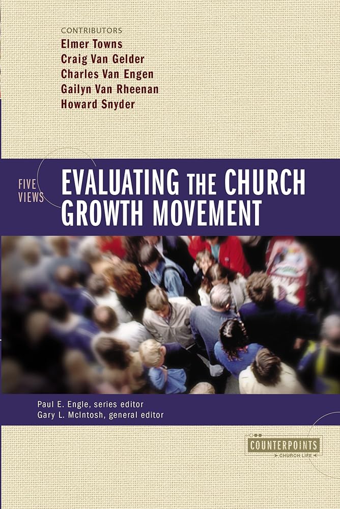 Evaluating the Church Growth Movement: 5 Views (Counterpoints: Church Life) cover image