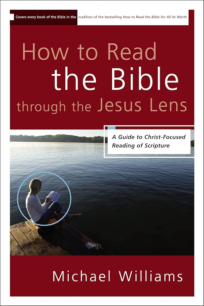 How to Read the Bible through the Jesus Lens: A Guide to Christ-Focused Reading of Scripture cover image