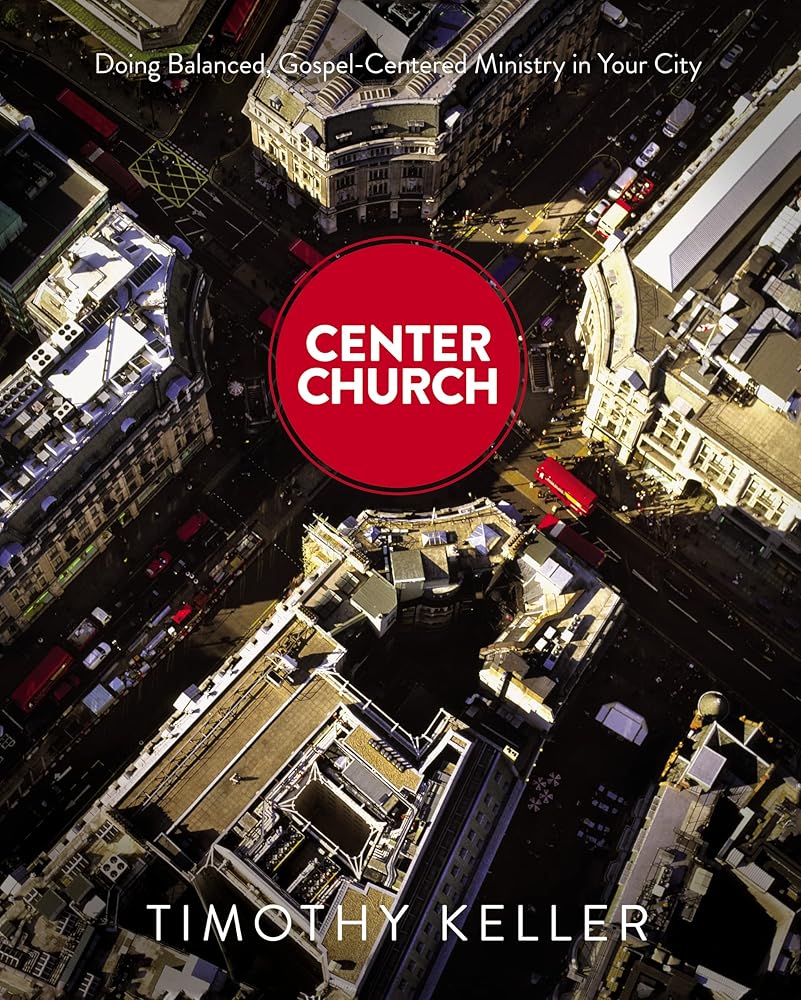 Center Church: Doing Balanced, Gospel-Centered Ministry in Your City cover image