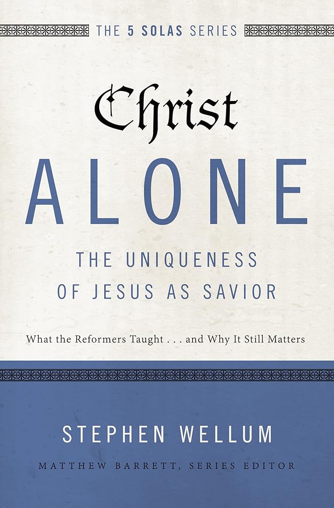 Christ Alone---The Uniqueness of Jesus as Savior: What the Reformers Taught...and Why It Still Matters (The Five Solas Series) cover image