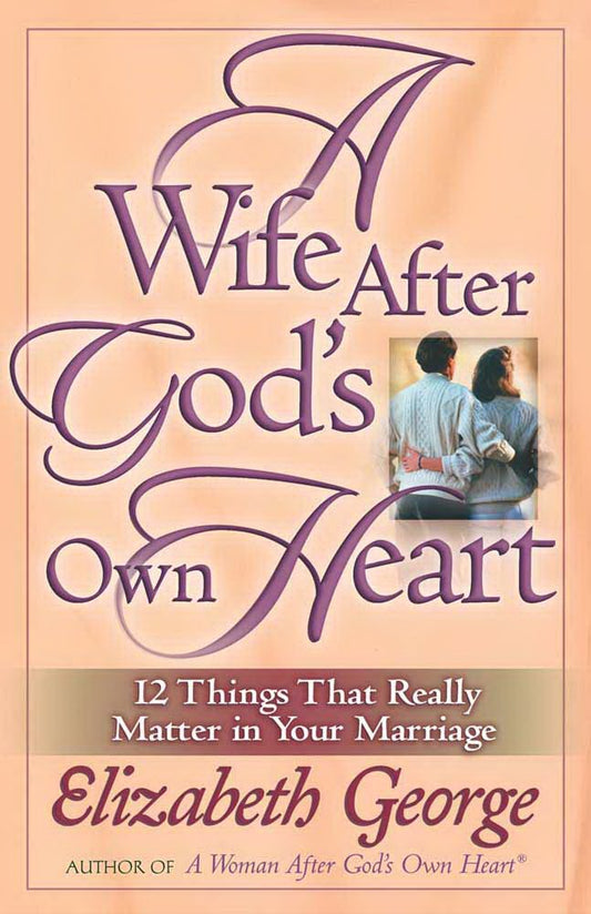 A Wife After God's Own Heart: 12 Things That Really Matter in Your Marriage cover image