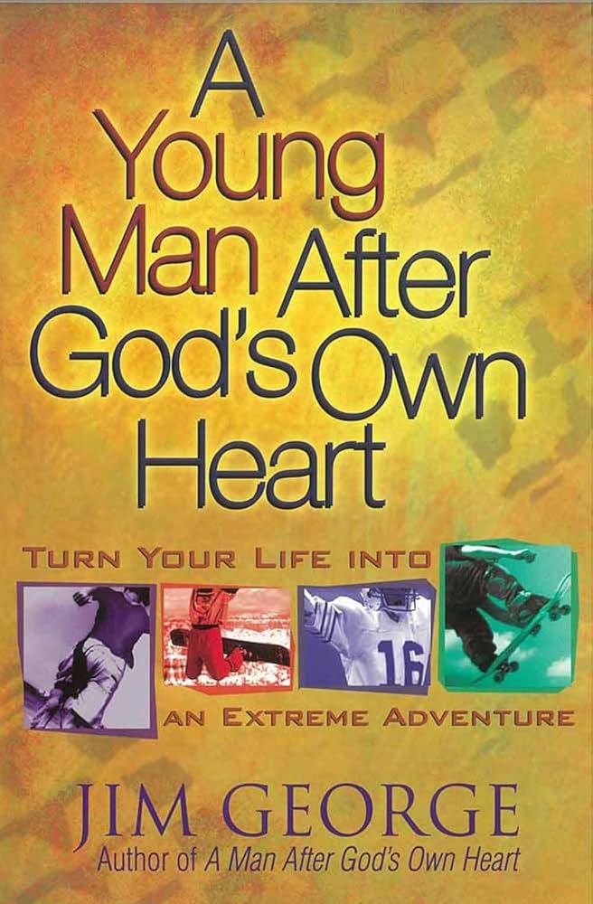 A Young Man After God's Own Heart: Turn Your Life into an Extreme Adventure cover image