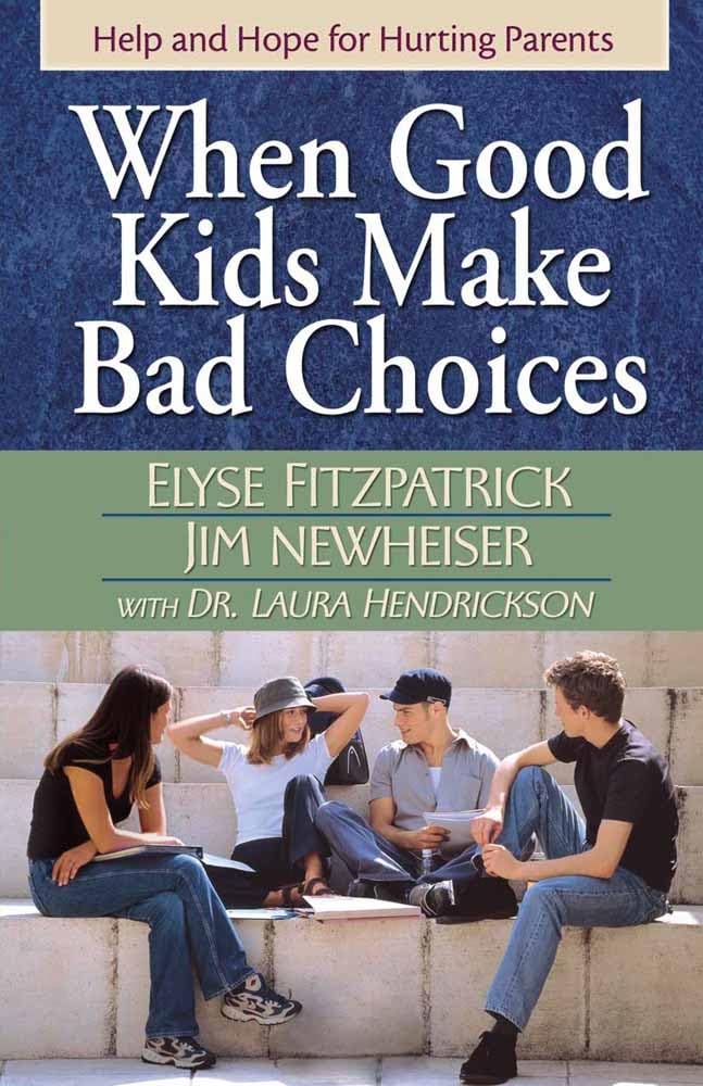 When Good Kids Make Bad Choices: Help and Hope for Hurting Parents cover image