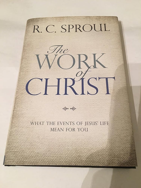 The Work of Christ: What the Events of Jesus' Life Mean for You cover image