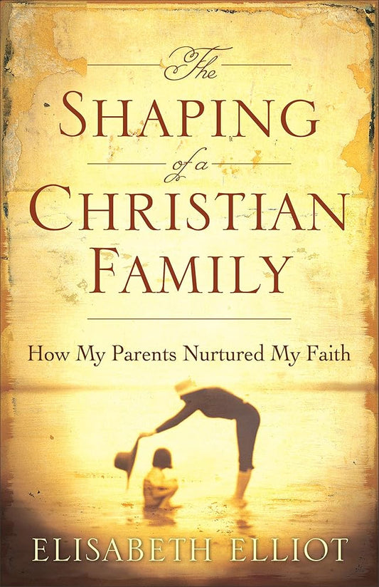 The Shaping of a Christian Family: How My Parents Nurtured My Faith cover image