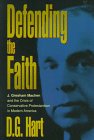 Defending the Faith: J. Grescham Machen and the Crisis of Conservative Protestantism in Modern America cover image