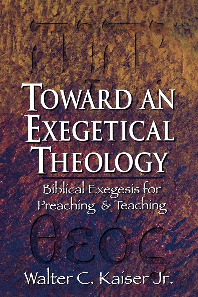 Toward an Exegetical Theology: Biblical Exegesis for Preaching and Teaching cover image
