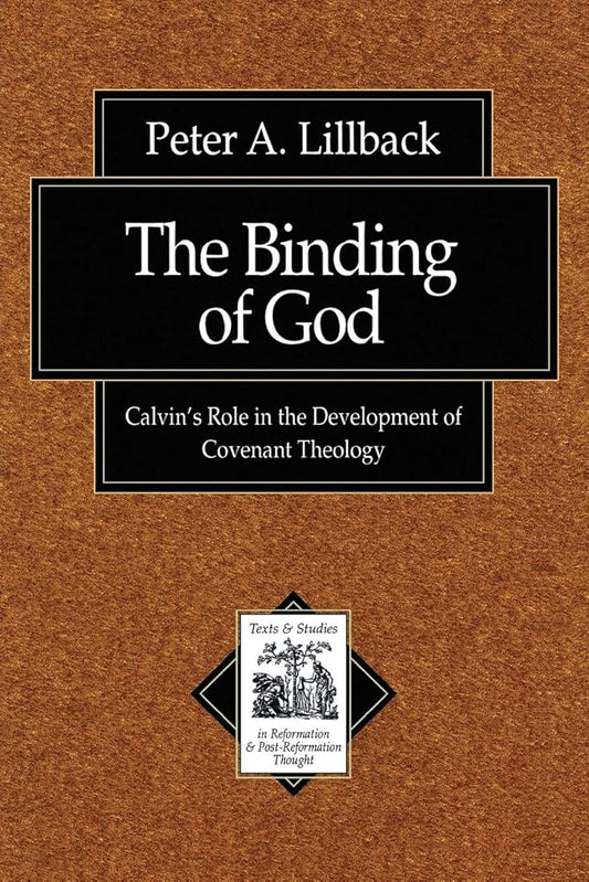 The Binding of God: Calvin's Role in the Development of Covenant Theology (Texts and Studies in Reformation and Post-Reformation Thought) cover image