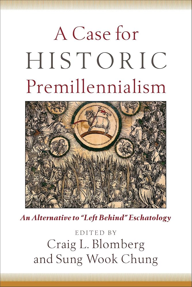 A Case for Historic Premillennialism: An Alternative to "Left Behind" Eschatology cover image