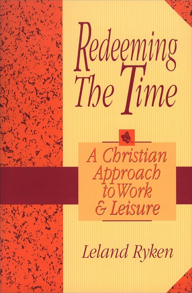Redeeming the Time: A Christian Approach to Work and Leisure cover image