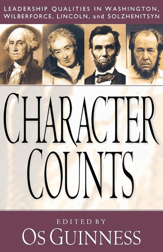 Character Counts: Leadership Qualities in Washington, Wilberforce, Lincoln, and Solzhenitsyn cover image