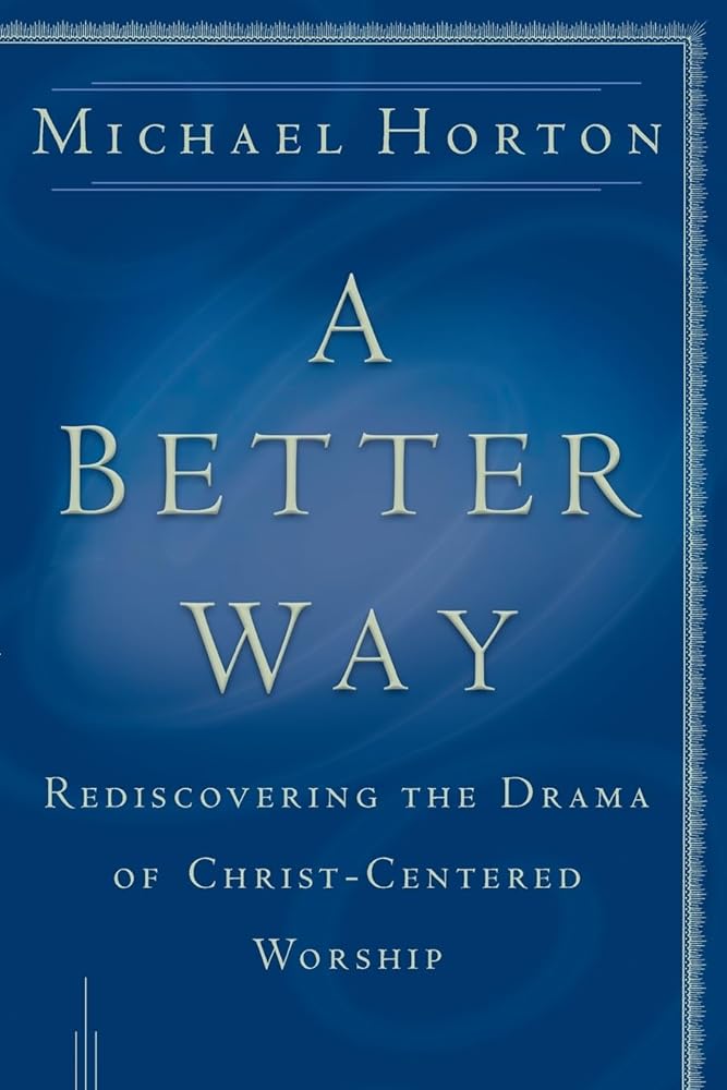 A Better Way: Rediscovering the Drama of God-Centered Worship cover image