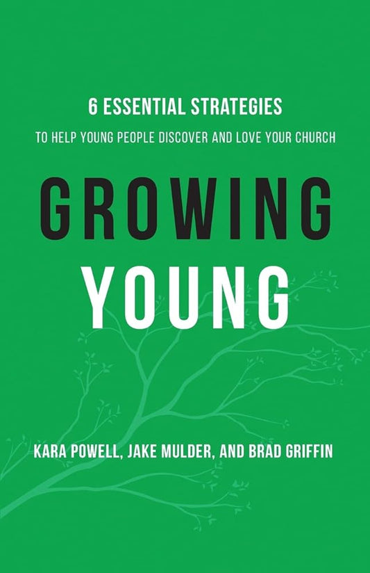 Growing Young: Six Essential Strategies to Help Young People Discover and Love Your Church cover image