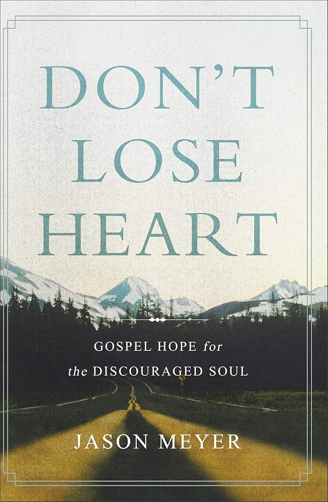 Don't Lose Heart: Gospel Hope for the Discouraged Soul cover image