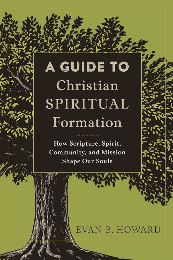 A Guide to Christian Spiritual Formation: How Scripture, Spirit, Community, and Mission Shape Our Souls cover image