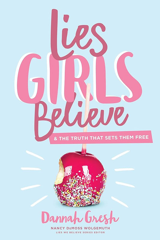 Lies Girls Believe: And the Truth that Sets Them Free (Lies We Believe) cover image