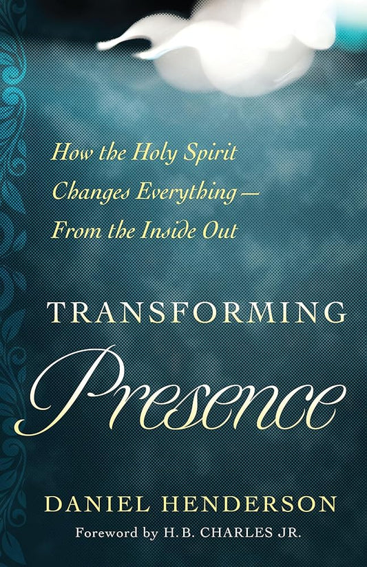 Transforming Presence: How the Holy Spirit Changes Everything-From the Inside Out cover image