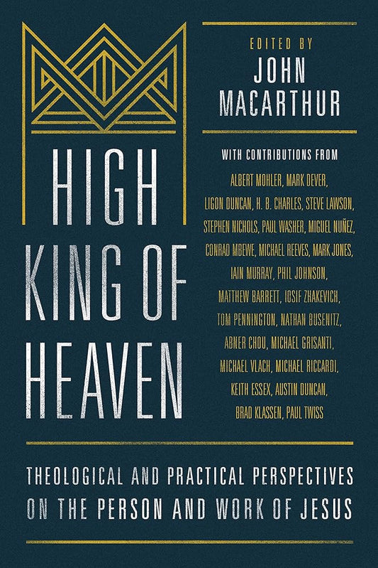 High King of Heaven: Theological and Practical Perspectives on the Person and Work of Jesus cover image