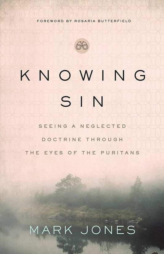 Knowing Sin: Seeing a Neglected Doctrine Through the Eyes of the Puritans cover image