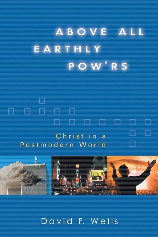 Above All Earthly Pow'rs: Christ in a Postmodern World cover image