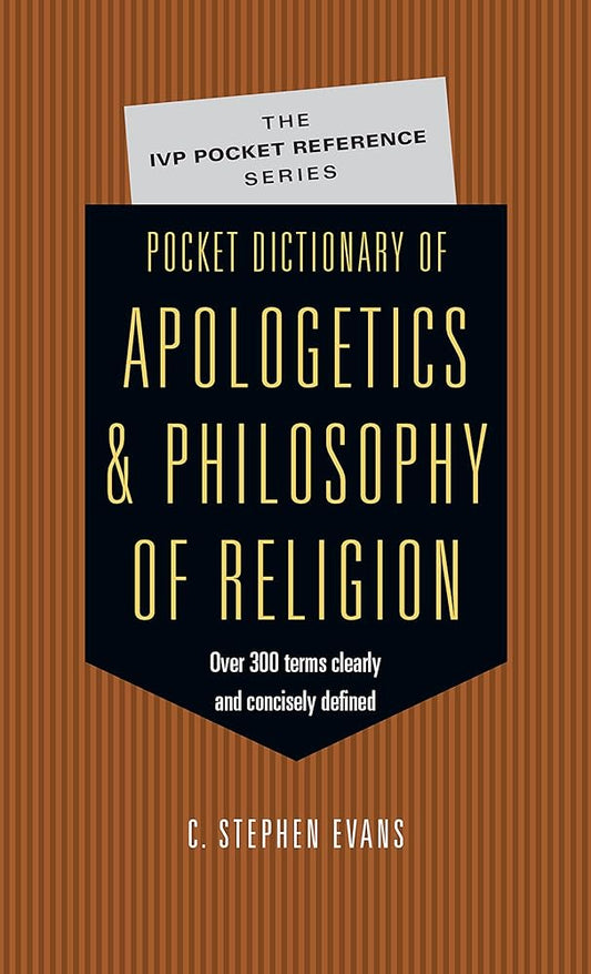 Pocket Dictionary of Apologetics & Philosophy of Religion: 300 Terms Thinkers Clearly Concisely Defined (The IVP Pocket Reference Series) cover image