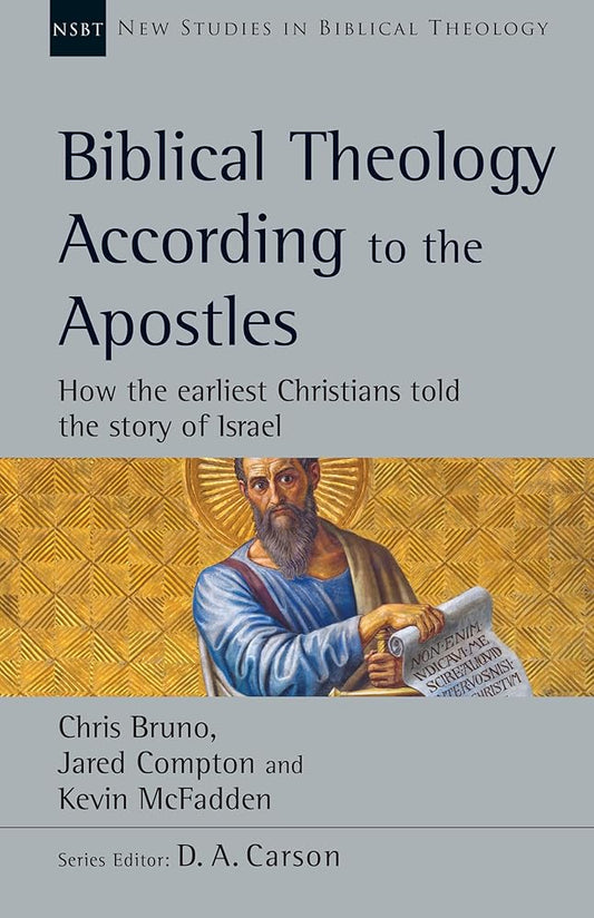 Biblical Theology According to the Apostles: How the Earliest Christians Told the Story of Israel (Volume 52) (New Studies in Biblical Theology) cover image