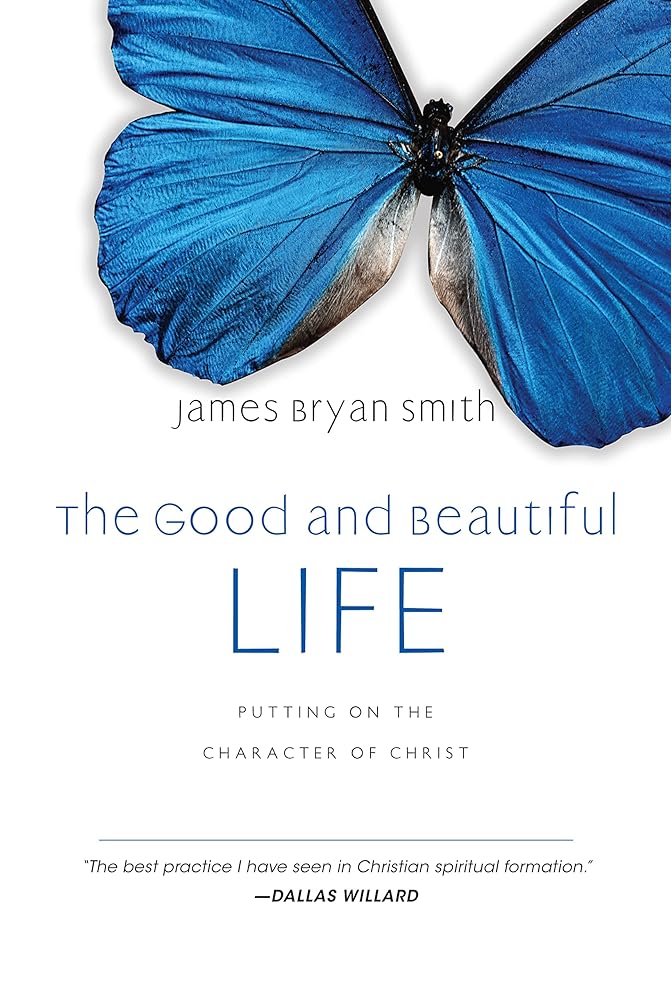 The Good and Beautiful Life: Putting on the Character of Christ (The Good and Beautiful Series) cover image