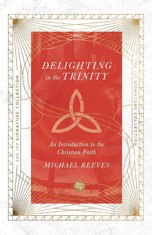 Delighting in the Trinity: An Introduction to the Christian Faith (IVP Signature Collection) cover image