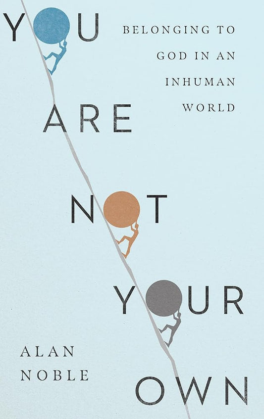 You Are Not Your Own: Belonging to God in an Inhuman World cover image