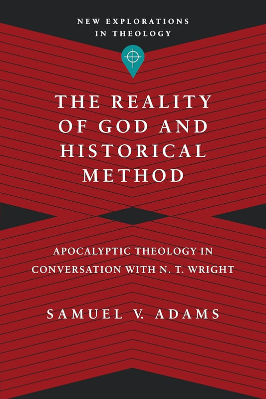The Reality of God and Historical Method: Apocalyptic Theology in Conversation with N. T. Wright (New Explorations in Theology) cover image