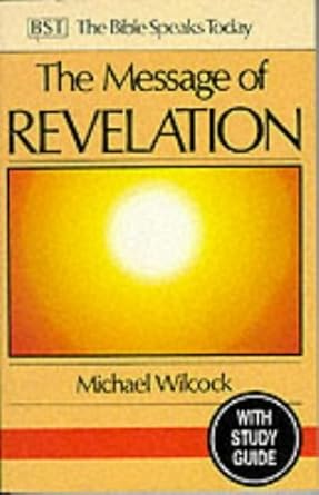 The Message of Revelation: With Study Guide: I Saw Heaven Opened (The Bible Speaks Today) cover image