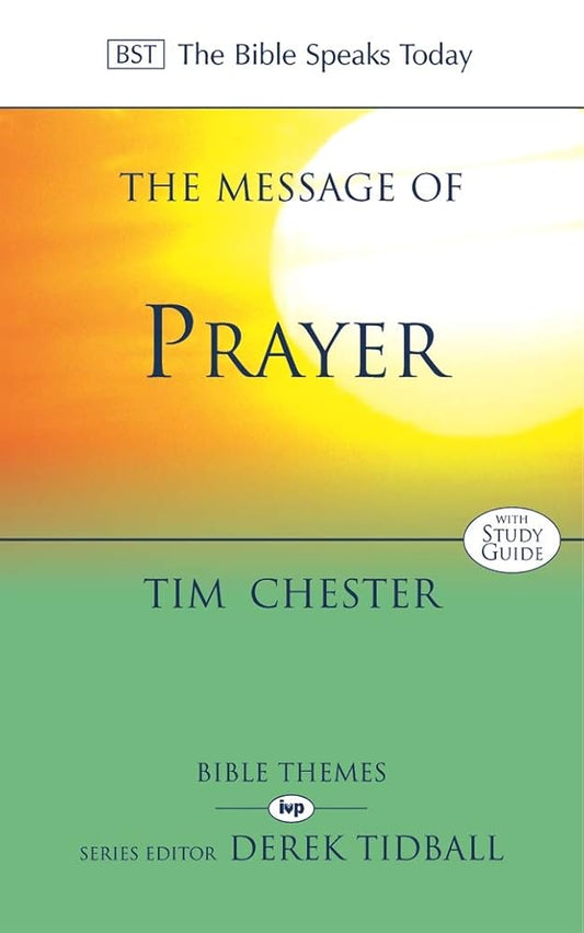 The Message of Prayer: Approaching the Throne of Grace (The Bible Speaks Today) cover image