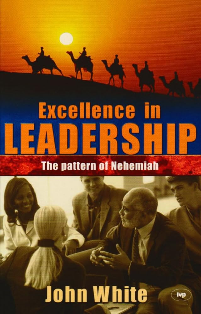 Excellence in leadership: The Pattern Of Nehemiah cover image