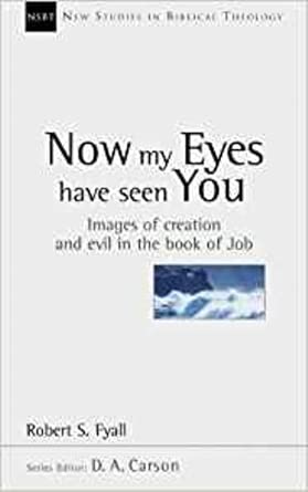 Now My Eyes Have Seen You: Images Of Creation And Evil In The Book Of Job (New Studies in Biblical Theology) cover image