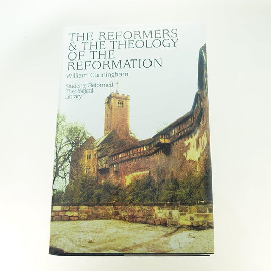 The Reformers & the Theology of the Reformation (Students Reformed Theological Library) cover image
